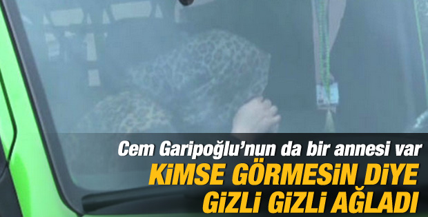 Anne Garipoğlu cenazede gizli gizli ağladı