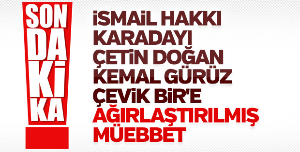 28 Şubat davasında hapse mahkum edilen isimler