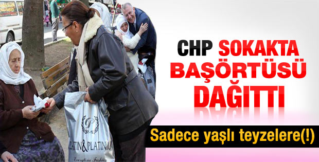 CHP kadın kolları sokakta türban dağıttı