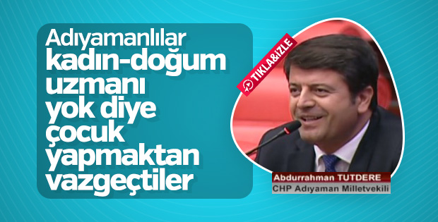 CHP'li Vekil: Adıyamanlılar çocuk yapmaktan vazgeçti