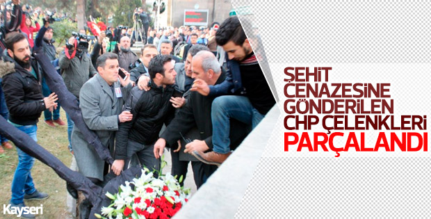 Kayseri’de şehit cenazesinde CHP çelengini parçaladılar