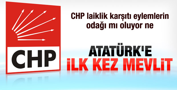 CHP Mustafa Kemal Atatürk için mevlit okutacak