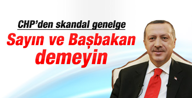 CHP'den Başbakan Erdoğan ile ilgili skandal genelge