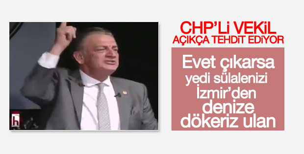 CHP'li vekil: Evet çıksa bile sizi denize dökeriz