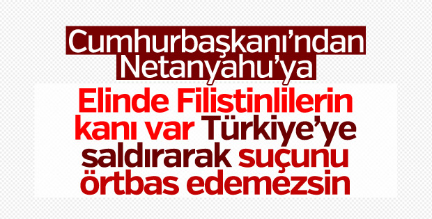 Erdoğan'dan Netanyahu'ya: Elinde Filistinlilerin kanı var