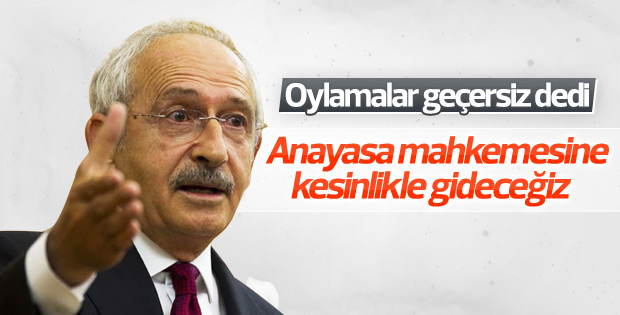 Kılıçdaroğlu'ndan Anayasa mahkemesine gideceğiz açıklaması