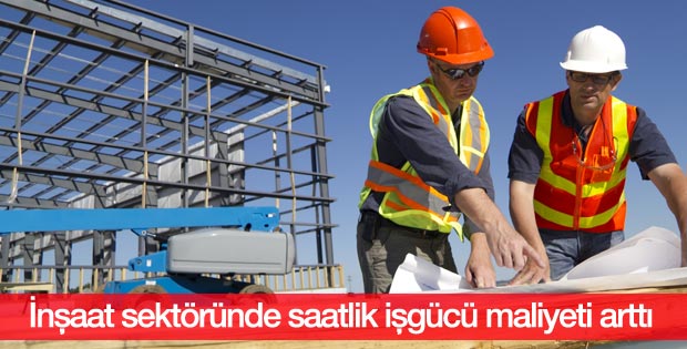 İnşaat sektöründe saatlik işgücü maliyeti arttı