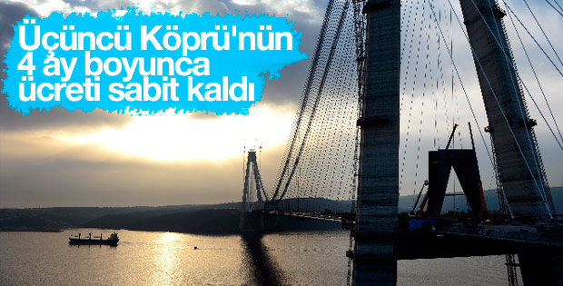 Yavuz Sultan Selim Köprüsü 4 ay boyunca 9.9 lira