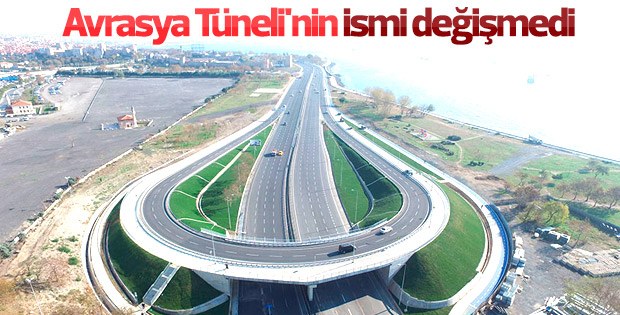 Avrasya Tüneli'nin ismi değişmeyecek