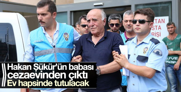 Hakan Şükür'ün babasına ev hapsi kararıyla tahliye
