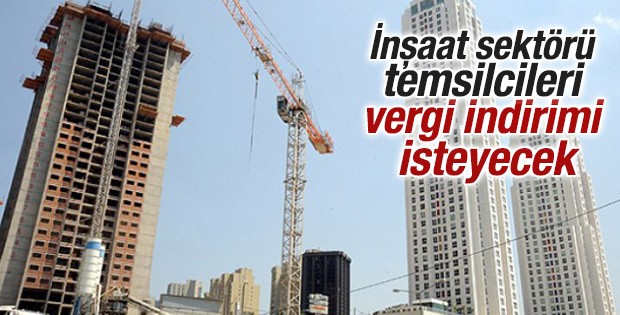 İnşaat sektörü temsilcileri vergi indirimi isteyecek