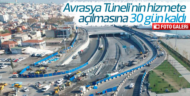 Avrasya Tüneli'nin hizmete açılmasına 30 gün kaldı