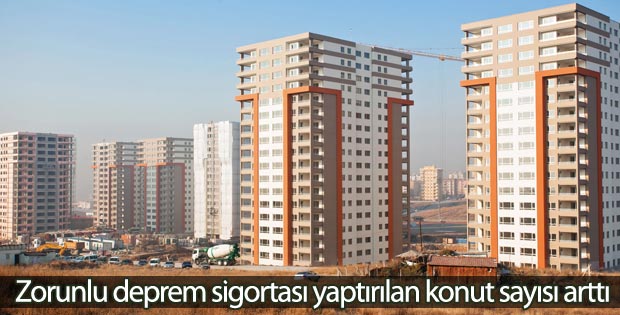 Zorunlu deprem sigortası yaptırılan konut sayısı arttı