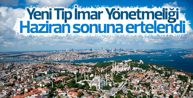 Yeni Tip İmar Yönetmeliği ertelendi