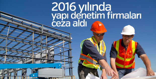 2016 yılında yapı denetim firmaları ceza aldı