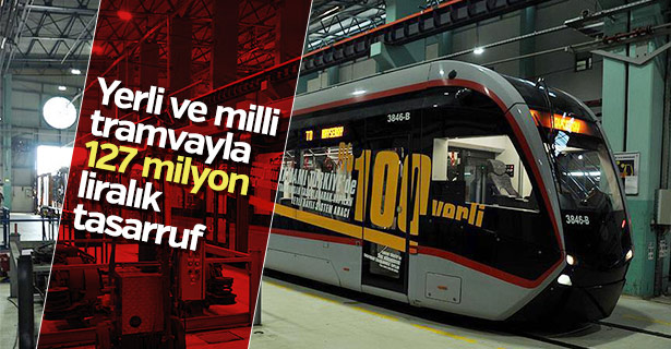 Yerli ve milli tramvayla 127 milyon liralık tasarruf