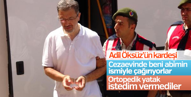 Kardeş Öksüz: Cezaevinde abimin ismiyle çağırıyorlar
