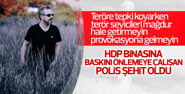 HDP binasına saldırıda bir polis memuru şehit oldu
