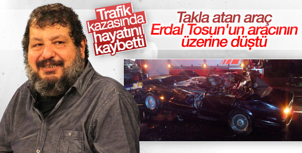 Erdal Tosun trafik kazasında vefat etti