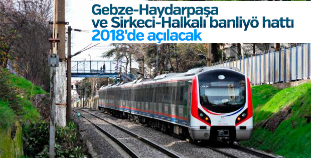 Yeni banliyö hattı 2018'in sonunda açılacak