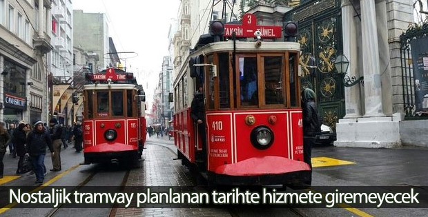 Nostaljik tramvay planlanan tarihte hizmete giremeyecek