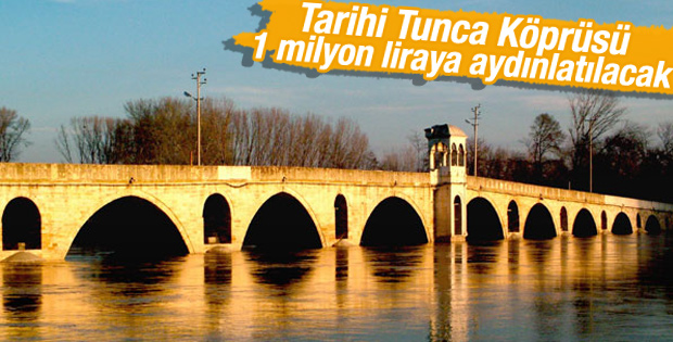 Tarihi Tunca Köprüsü 1 milyon liraya aydınlatılacak