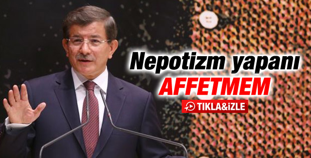 Davutoğlu: Nepotizm yapanı affetmem