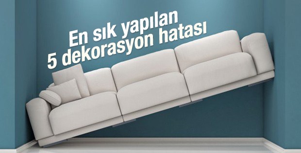 En sık yapılan 5 dekorasyon hatası