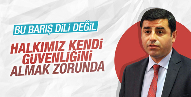 Demirtaş: Halkımız kendi güvenliğini almak zorunda