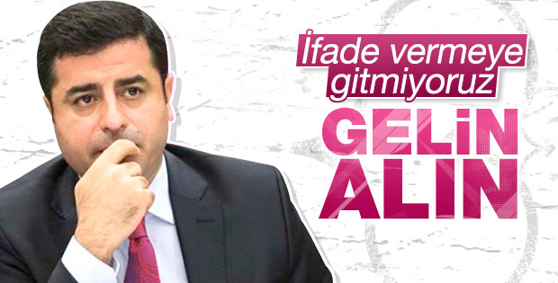Demirtaş: Tek bir arkadaşım ifade vermeye gitmeyecek