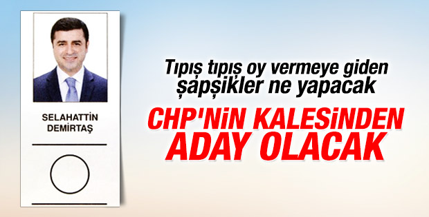Demirtaş CHP'nin kalesinden aday olacak