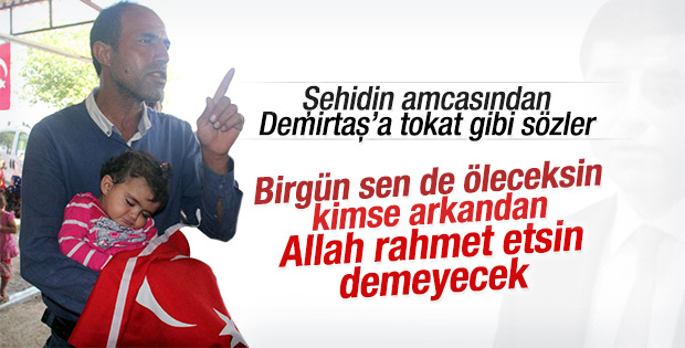 Şehidin amcası: Sana kimse Allah rahmet etsin demeyecek