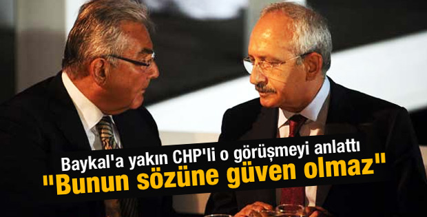 Baykal Kılıçdaroğlu için 'güvenilmez' dedi iddiası