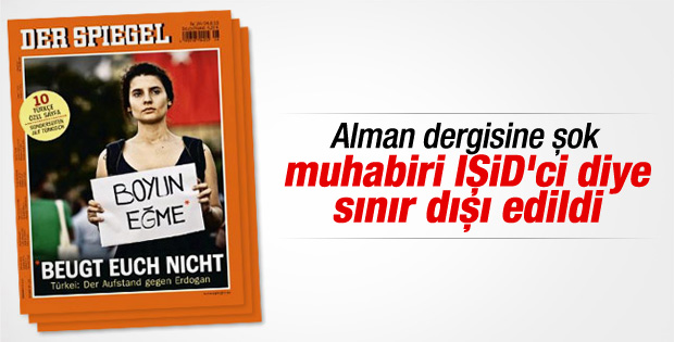Alman Der Spiegel foto muhabiri sınır dışı edildi