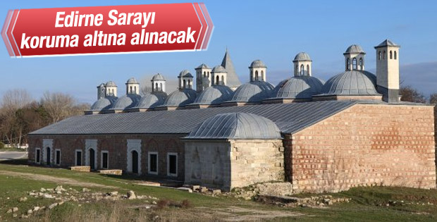 Edirne Sarayı koruma altına alınacak