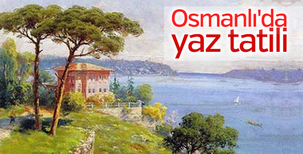 Yazlık kültürü Osmanlı'da başladı
