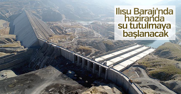 Ilısu Barajı'nda haziranda su tutulmaya başlanacak