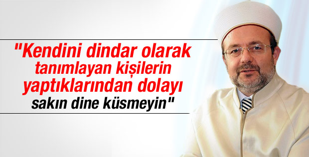 Diyanet İşleri Başkanı'ndan dine küsmeyin tavsiyesi