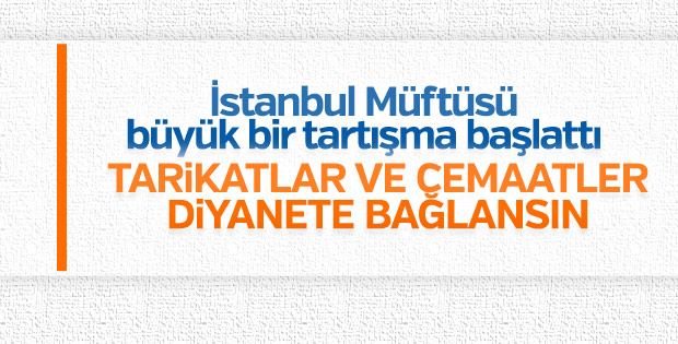 İstanbul Müftüsü: Tarikatlar ve cemaatler denetlensin
