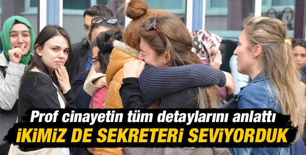 Doçenti öldüren profesör cinayetin detaylarını anlattı