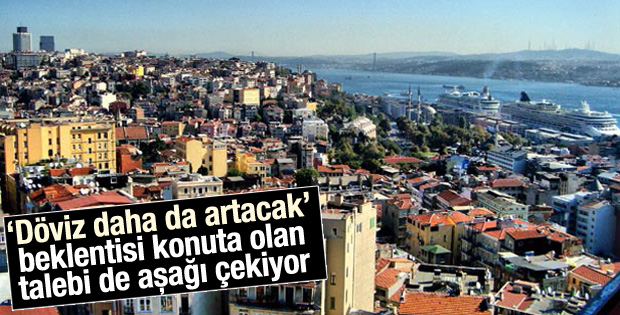 Dövizin artması konut talebini azaltıyor