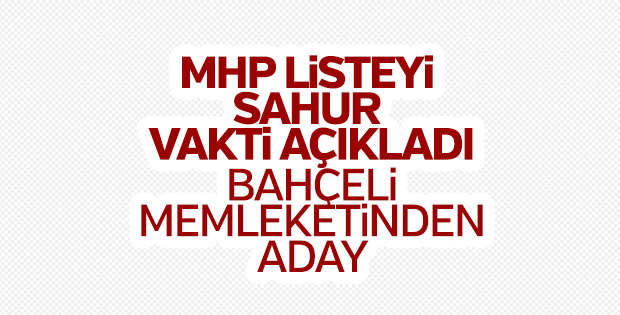 MHP'nin milletvekili aday listesi açıklandı
