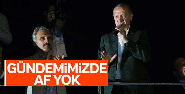 Cumhurbaşkanı Erdoğan: Gündemimizde af yok
