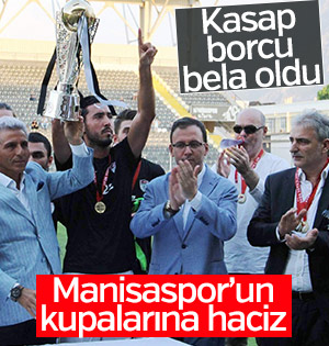 Kasap borcu Manisaspor'un kupalarına haciz getirtti