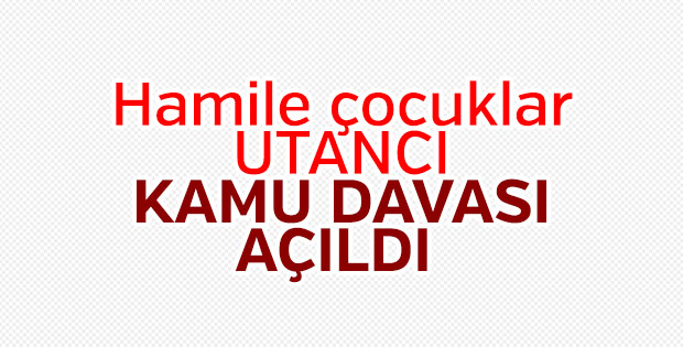 Hamile çocukları bildirmeyenlere kamu davası açıldı