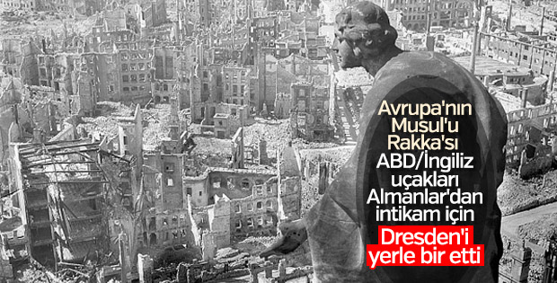 Çağın en büyük intikamı: Dresden Bombardımanı