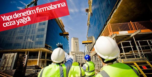 Yapı denetim firmalarına ceza yağdı