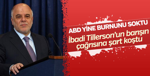 İbadi Tillerson'un barışın çağrısına olumsuz cevap verdi