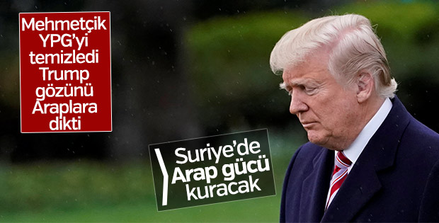 Trump Suriye'nin kuzeyinde Arap gücü planladı
