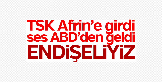TSK Afrin'e girdi, tepki ABD'den geldi